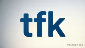 tfk meaning in text